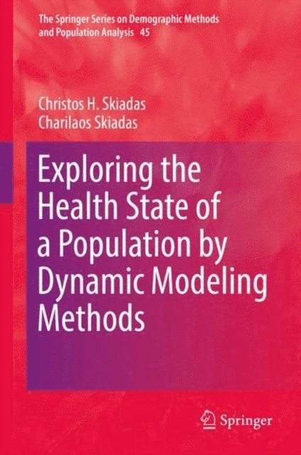 Charilaos Skiadas, Christos H. Skiadas - Exploring the Health State of a Population by Dynamic Modeling Methods, E-bok