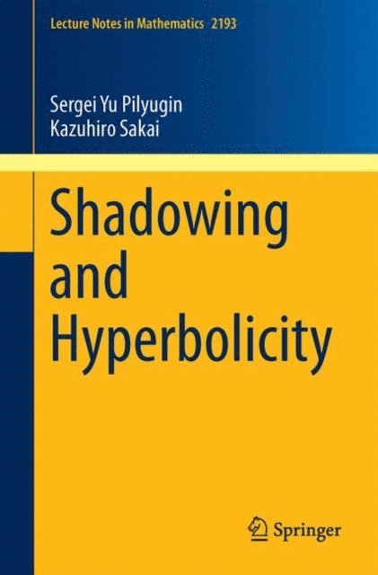 Kazuhiro Sakai, Sergei Yu Pilyugin - Shadowing and Hyperbolicity, E-bok