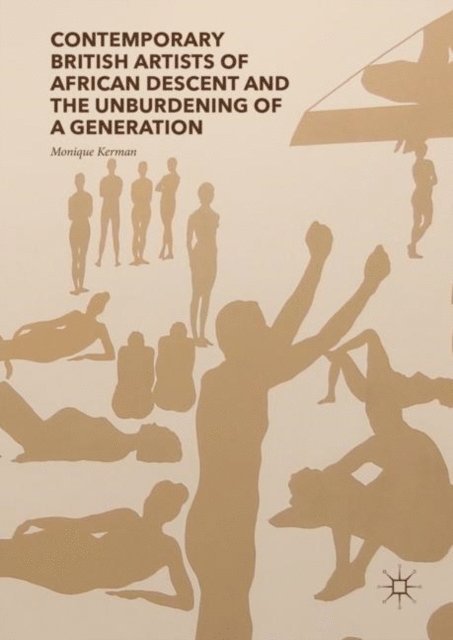 Monique Kerman - Contemporary British Artists of African Descent and the Unburdening of a Generation, E-bok