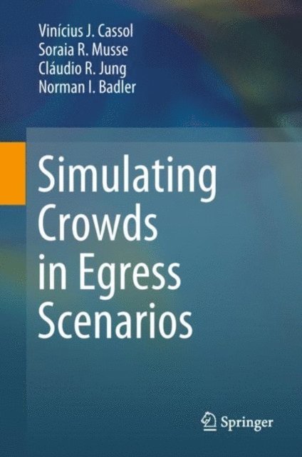Norman I Badler, Claudio R. Jung, Soraia R. Musse, Vinicius J. Cassol - Simulating Crowds in Egress Scenarios, E-bok
