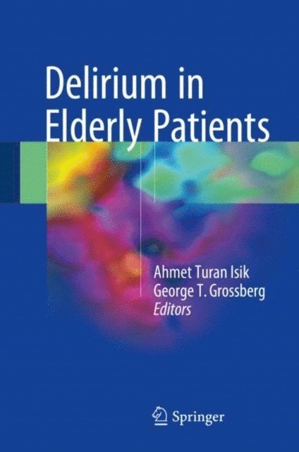 George T. Grossberg, Ahmet Turan Isik - Delirium in Elderly Patients, E-bok