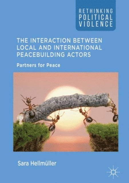 Sara Hellmuller - Interaction Between Local and International Peacebuilding Actors, E-bok