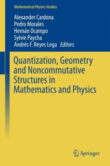 Andres F. Reyes Lega, Sylvie Paycha, Hernan Ocampo, Pedro Morales, Alexander Cardona - Quantization, Geometry and Noncommutative Structures in Mathematics and Physics, E-bok