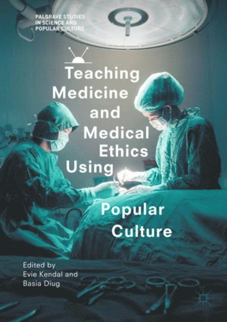 Basia Diug, Evie Kendal - Teaching Medicine and Medical Ethics Using Popular Culture, E-bok