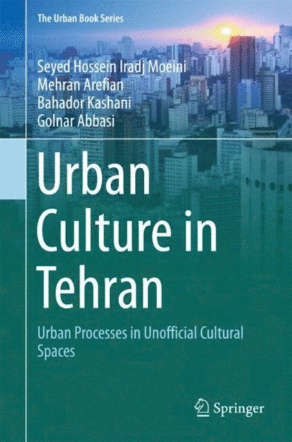 Golnar Abbasi, Bahador Kashani, Mehran Arefian, Seyed Hossein Iradj Moeini - Urban Culture in Tehran, E-bok