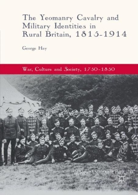 George Hay - Yeomanry Cavalry and Military Identities in Rural Britain, 1815-1914, E-bok