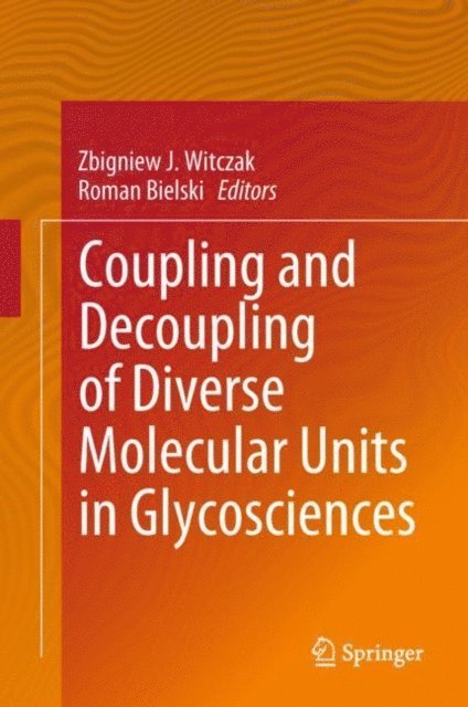 Roman Bielski, Zbigniew J. Witczak - Coupling and Decoupling of Diverse Molecular Units in Glycosciences, E-bok
