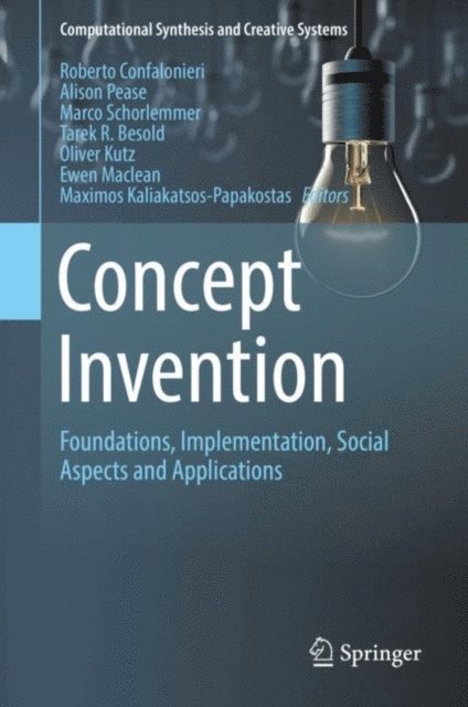 Maximos Kaliakatsos-Papakostas, Ewen Maclean, Oliver Kutz, Tarek R. Besold, Marco Schorlemmer, Alison Pease, Roberto Confalonieri - Concept Invention, E-bok