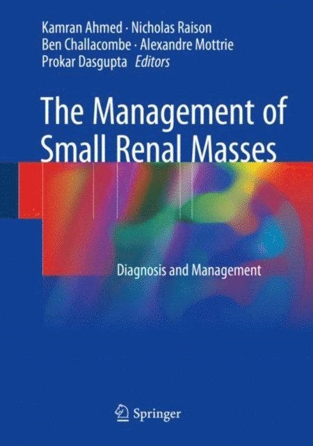 Prokar Dasgupta, Alexandre Mottrie, Ben Challacombe, Nicholas Raison, Kamran Ahmed - Management of Small Renal Masses, E-bok
