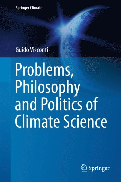 Guido Visconti - Problems, Philosophy and Politics of Climate Science, E-bok