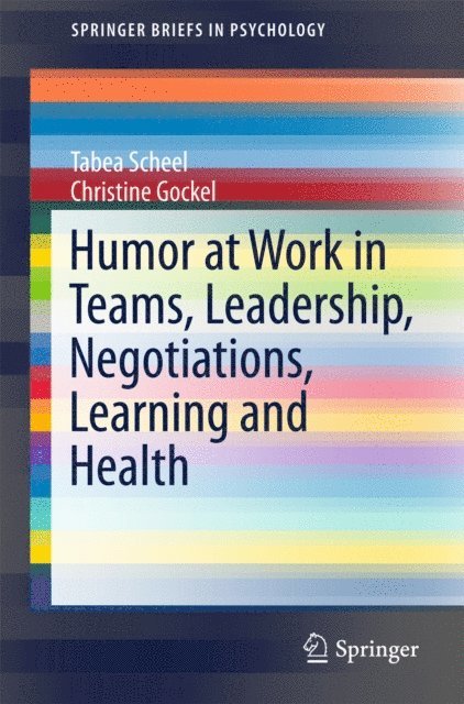 Christine Gockel, Tabea Scheel - Humor at Work in Teams, Leadership, Negotiations, Learning and Health, E-bok