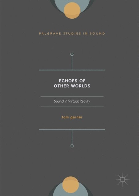 Tom A. Garner - Echoes of Other Worlds: Sound in Virtual Reality, E-bok