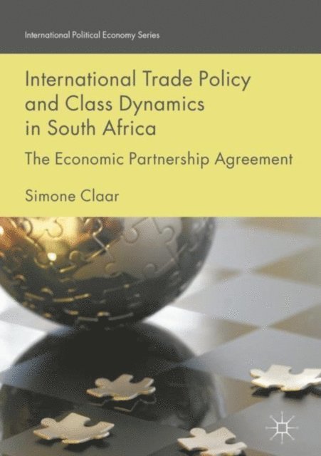 Simone Claar - International Trade Policy and Class Dynamics in South Africa, E-bok