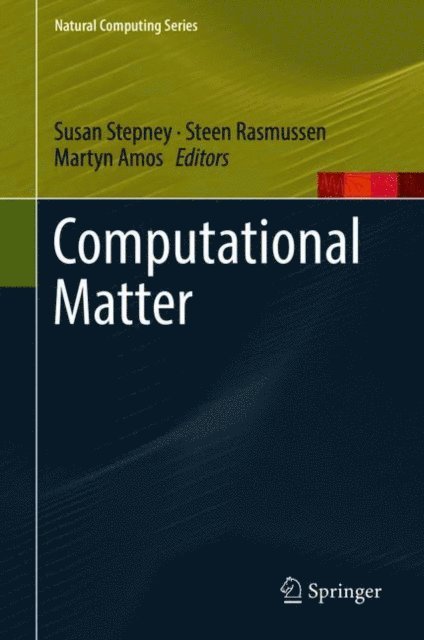 Martyn Amos, Steen Rasmussen, Susan Stepney - Computational Matter, E-bok