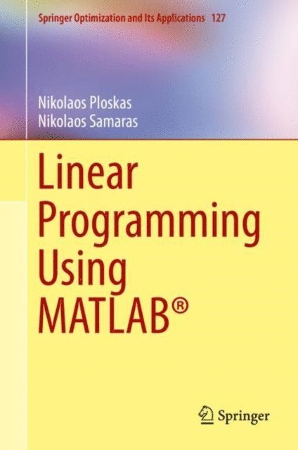 Nikolaos Samaras, Nikolaos Ploskas - Linear Programming Using MATLAB(R), E-bok