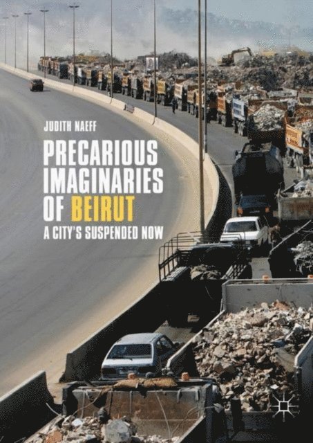 Judith Naeff - Precarious Imaginaries of Beirut, E-bok