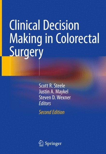 Steven D. Wexner, Justin A. Maykel, Scott R. Steele - Clinical Decision Making in Colorectal Surgery, E-bok