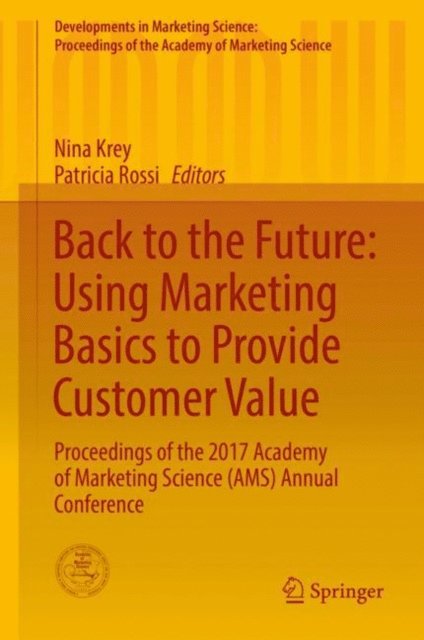 Patricia Rossi, Nina Krey - Back to the Future: Using Marketing Basics to Provide Customer Value, E-bok