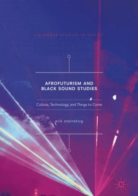 Erik Steinskog - Afrofuturism and Black Sound Studies, E-bok