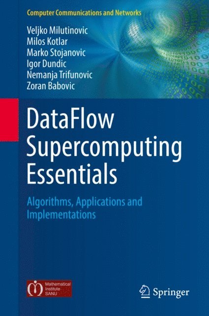 Zoran Babovic, Nemanja Trifunovic, Igor Dundic, Marko Stojanovic, Milos Kotlar, Veljko Milutinovic - DataFlow Supercomputing Essentials, E-bok