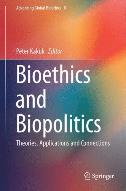 Peter Kakuk - Bioethics and Biopolitics, E-bok