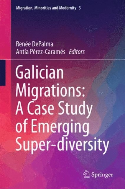 Antia Perez-Carames, Renee DePalma - Galician Migrations: A Case Study of Emerging Super-diversity, E-bok