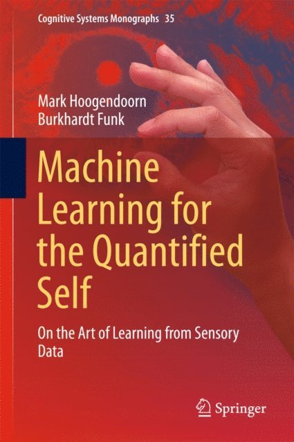 Burkhardt Funk, Mark Hoogendoorn - Machine Learning for the Quantified Self, E-bok