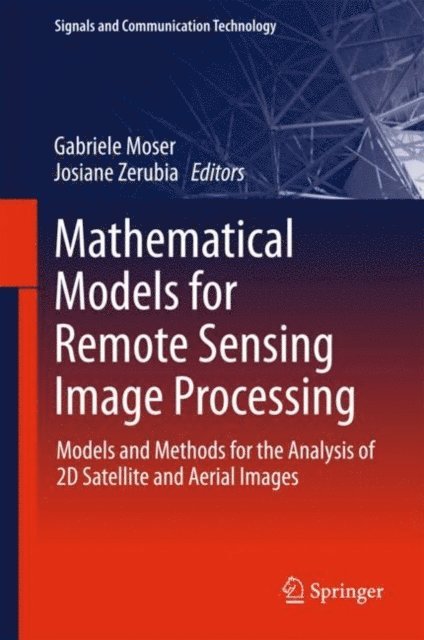 Josiane Zerubia, Gabriele Moser - Mathematical Models for Remote Sensing Image Processing, E-bok