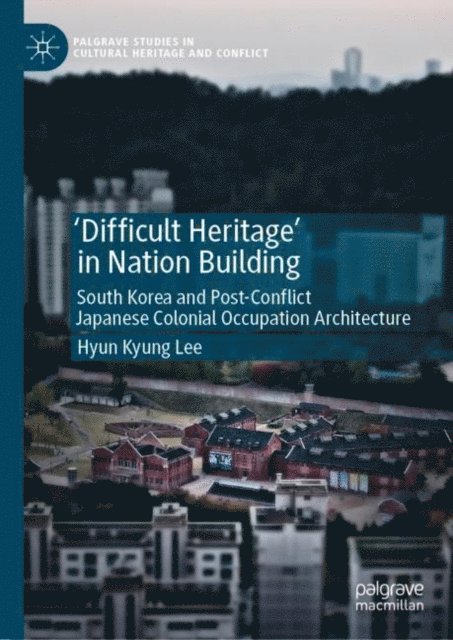 Hyun Kyung Lee - 'Difficult Heritage' in Nation Building, E-bok