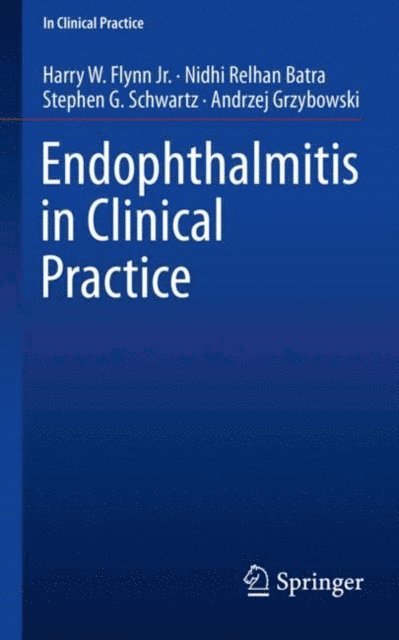 Andrzej Grzybowski, Stephen G. Schwartz, Nidhi Relhan Batra, Harry W. Flynn Jr. - Endophthalmitis in Clinical Practice, E-bok