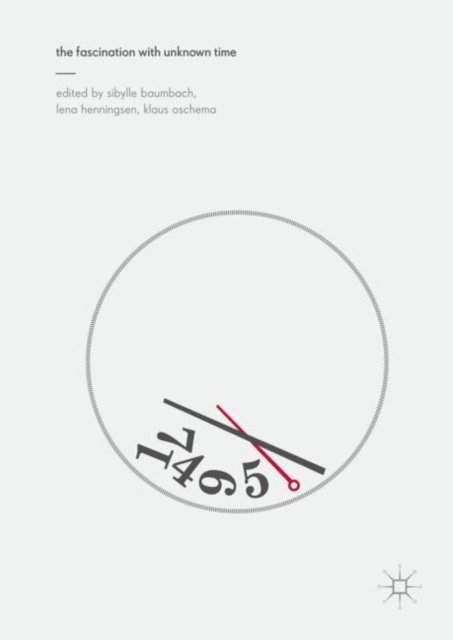 Klaus Oschema, Lena Henningsen, Sibylle Baumbach - Fascination with Unknown Time, E-bok