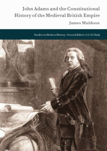 James Muldoon - John Adams and the Constitutional History of the Medieval British Empire, E-bok