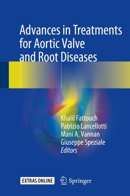 Giuseppe Speziale, Mani A. Vannan, Patrizio Lancellotti, Khalil Fattouch - Advances in Treatments for Aortic Valve and Root Diseases, E-bok