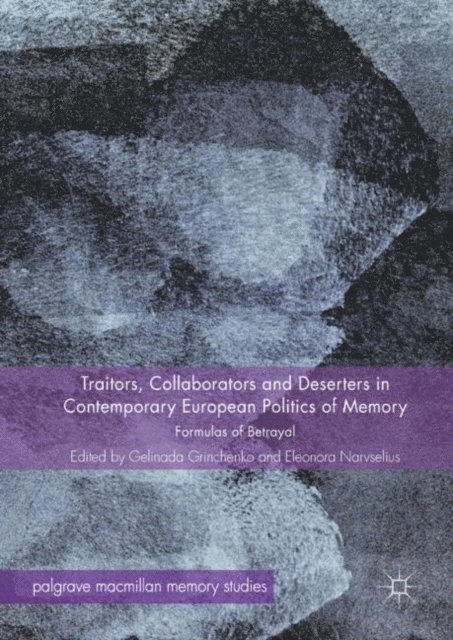 Eleonora Narvselius, Gelinada Grinchenko - Traitors, Collaborators and Deserters in Contemporary European Politics of Memory, E-bok