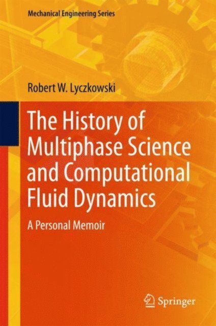 Robert W. Lyczkowski - History of Multiphase Science and Computational Fluid Dynamics, E-bok