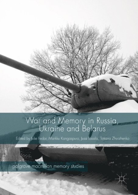 Tatiana Zhurzhenko, Jussi Lassila, Markku Kangaspuro, Julie Fedor - War and Memory in Russia, Ukraine and Belarus, E-bok