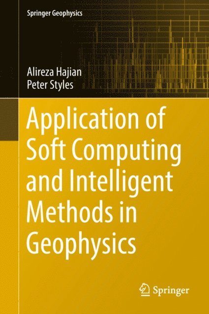 Peter Styles, Alireza Hajian - Application of Soft Computing and Intelligent Methods in Geophysics, E-bok