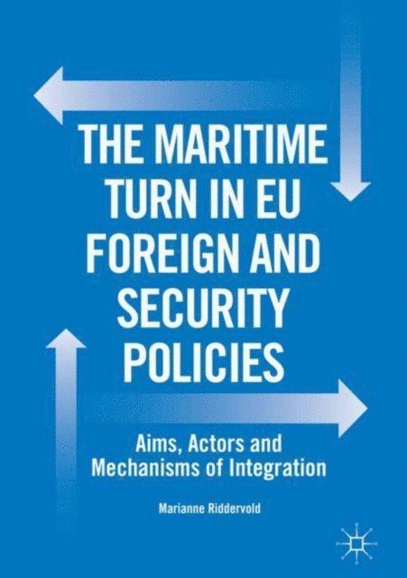 Marianne Riddervold - Maritime Turn in EU Foreign and Security Policies, E-bok