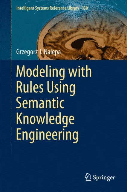 Grzegorz J. Nalepa - Modeling with Rules Using Semantic Knowledge Engineering, E-bok