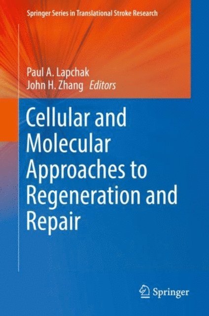 John H. Zhang, Paul A. Lapchak - Cellular and Molecular Approaches to Regeneration and Repair, E-bok