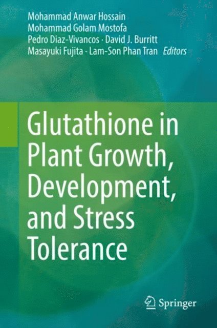 Lam-Son Phan Tran, Masayuki Fujita, David J Burritt, Pedro Diaz-Vivancos, Mohammad Golam Mostofa, Mohammad Anwar Hossain - Glutathione in Plant Growth, Development, and Stress Tolerance, E-bok