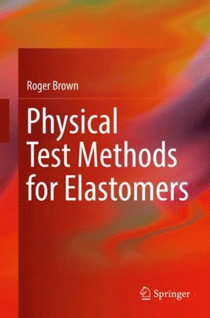 Roger Brown - Physical Test Methods for Elastomers, E-bok