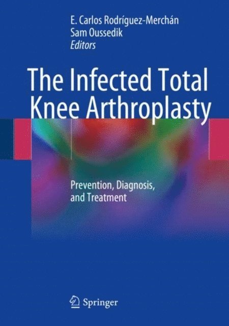 Sam Oussedik, E. Carlos Rodriguez-Merchan - Infected Total Knee Arthroplasty, E-bok