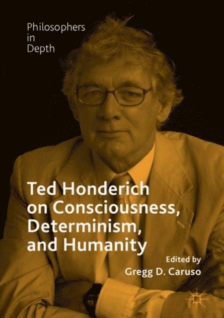 Gregg D. Caruso - Ted Honderich on Consciousness, Determinism, and Humanity, E-bok