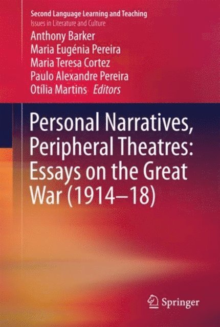 Otilia Martins, Paulo Alexandre Pereira, Maria Teresa Cortez, Maria Eugenia Pereira, Anthony Barker - Personal Narratives, Peripheral Theatres: Essays on the Great War (1914-18), E-bok