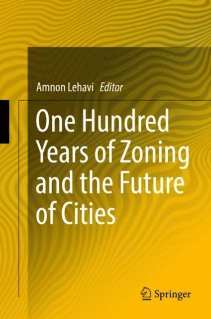 Amnon Lehavi - One Hundred Years of Zoning and the Future of Cities, E-bok