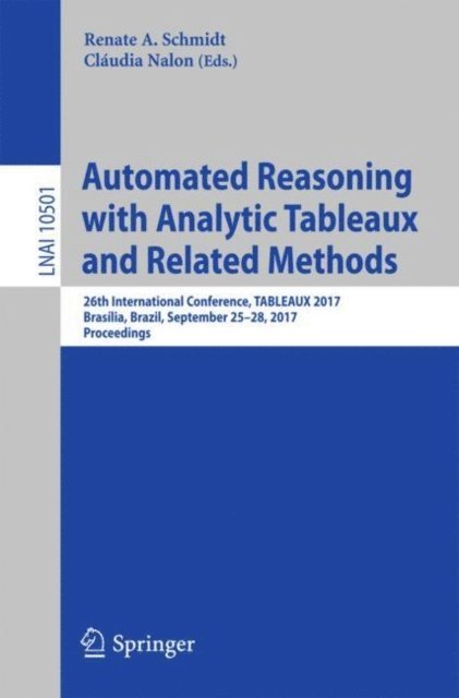 Claudia Nalon, Renate A. Schmidt - Automated Reasoning with Analytic Tableaux and Related Methods, E-bok