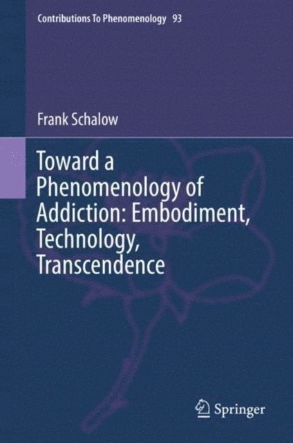 Frank Schalow - Toward a Phenomenology of Addiction: Embodiment, Technology, Transcendence, E-bok