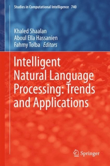 Fahmy Tolba, Aboul Ella Hassanien, Khaled Shaalan - Intelligent Natural Language Processing: Trends and Applications, E-bok