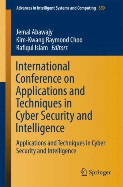 Rafiqul Islam, Kim-Kwang Raymond Choo, Jemal Abawajy - International Conference on Applications and Techniques in Cyber Security and Intelligence, E-bok
